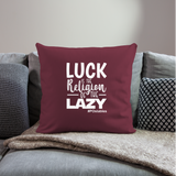 Luck is the religion of the lazy W Throw Pillow Cover 18” x 18” - burgundy