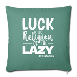 Luck is the religion of the lazy W Throw Pillow Cover 18” x 18” - cypress green