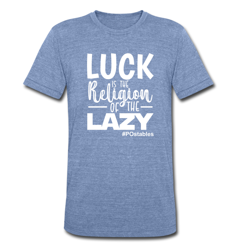 Luck is the religion of the lazy W Unisex Tri-Blend T-Shirt - heather Blue