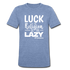 Luck is the religion of the lazy W Unisex Tri-Blend T-Shirt - heather Blue