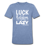 Luck is the religion of the lazy W Unisex Tri-Blend T-Shirt - heather Blue