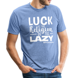 Luck is the religion of the lazy W Unisex Tri-Blend T-Shirt - heather Blue