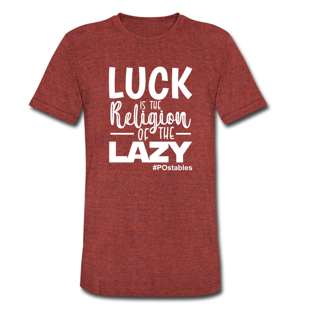 Luck is the religion of the lazy W Unisex Tri-Blend T-Shirt - heather cranberry