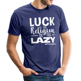 Luck is the religion of the lazy W Unisex Tri-Blend T-Shirt - heather indigo