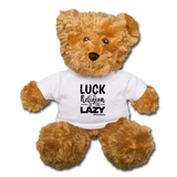Luck is the religion of the lazy B Teddy Bear - white