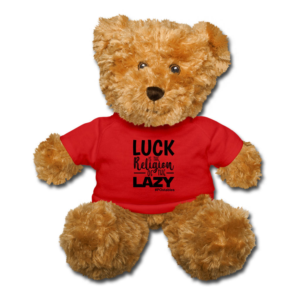 Luck is the religion of the lazy B Teddy Bear - red