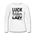 Luck is the religion of the lazy B Women&