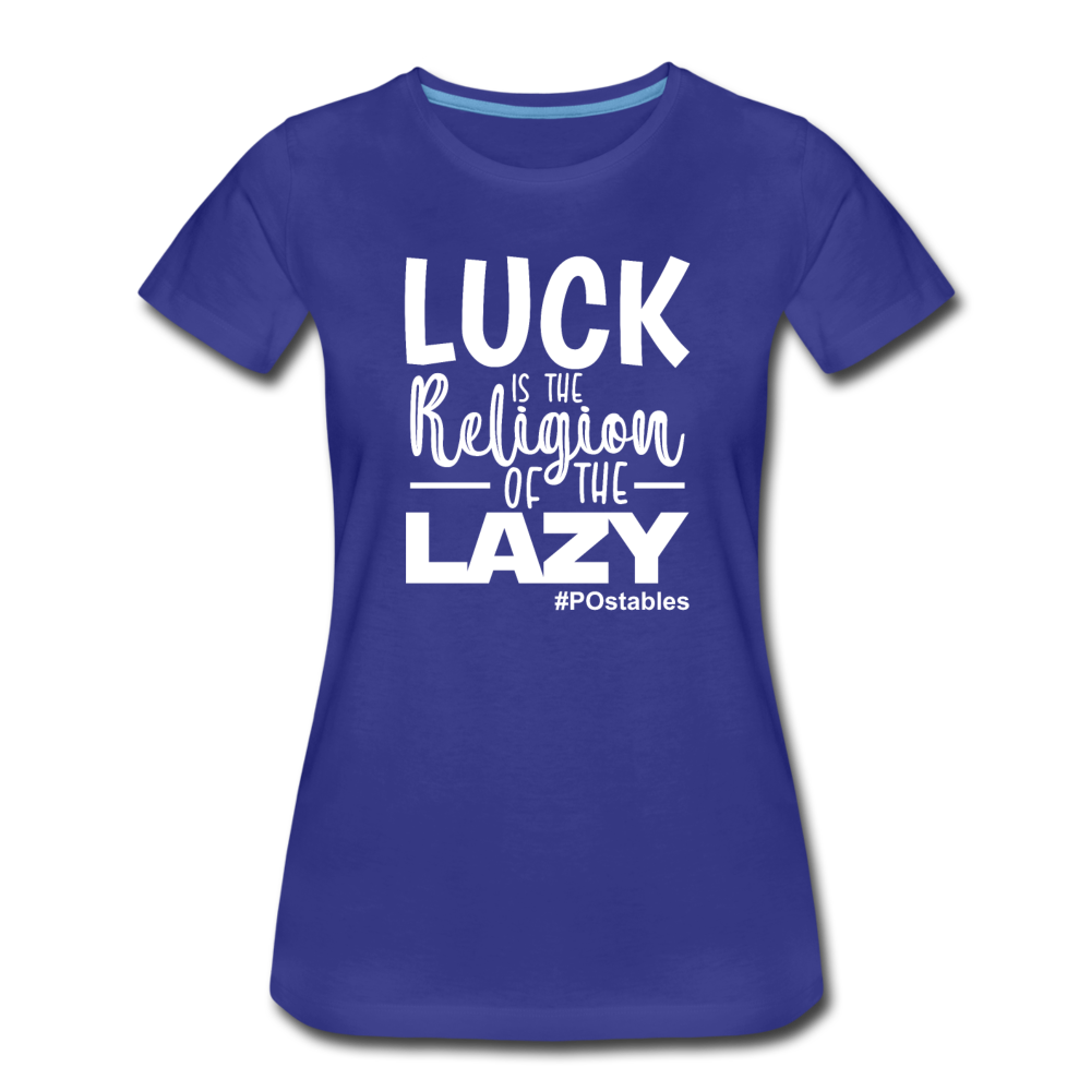 Luck is the religion of the lazy W Women’s Premium T-Shirt - royal blue
