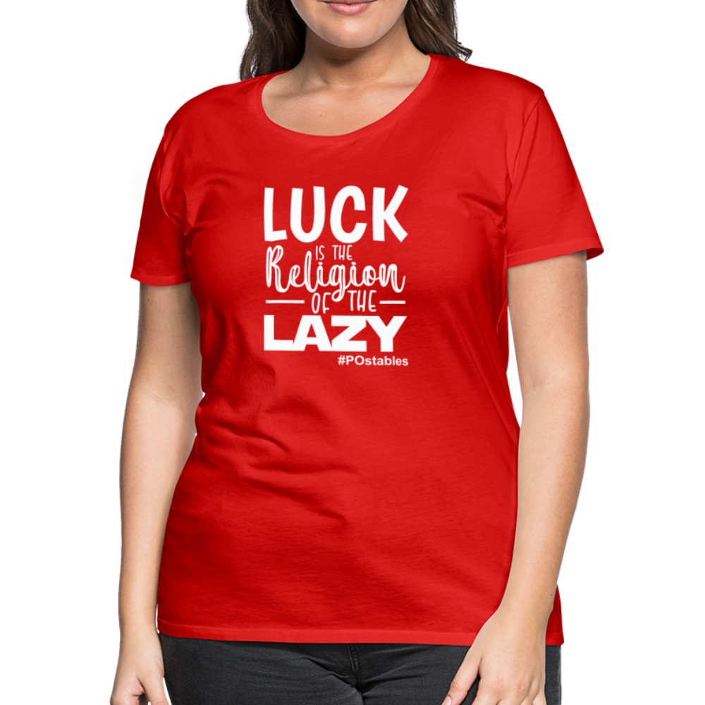 Luck is the religion of the lazy W Women’s Premium T-Shirt - red