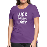 Luck is the religion of the lazy W Women’s Premium T-Shirt - purple