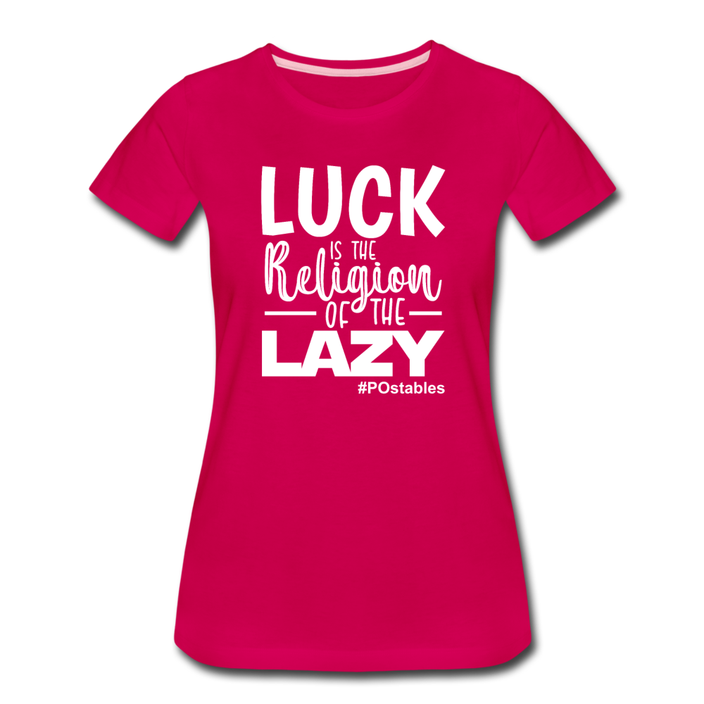 Luck is the religion of the lazy W Women’s Premium T-Shirt - dark pink