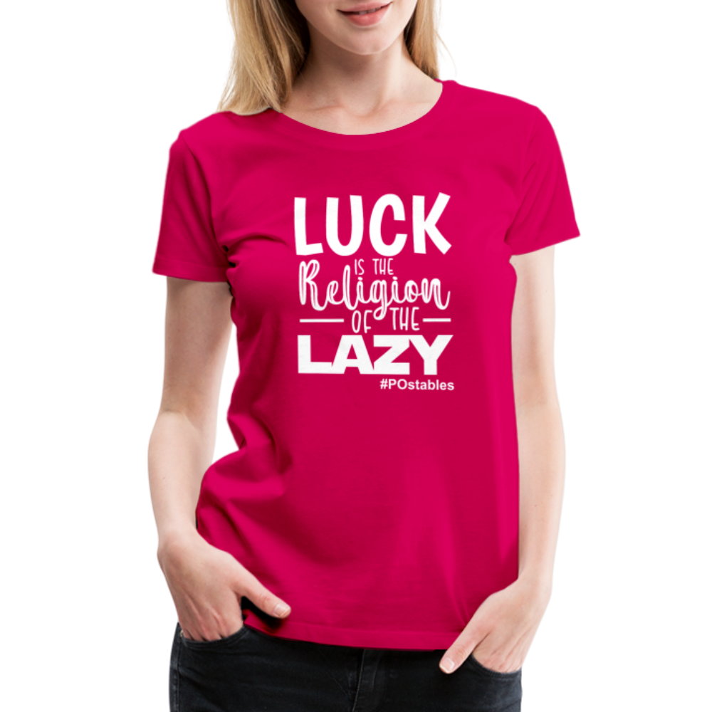 Luck is the religion of the lazy W Women’s Premium T-Shirt - dark pink