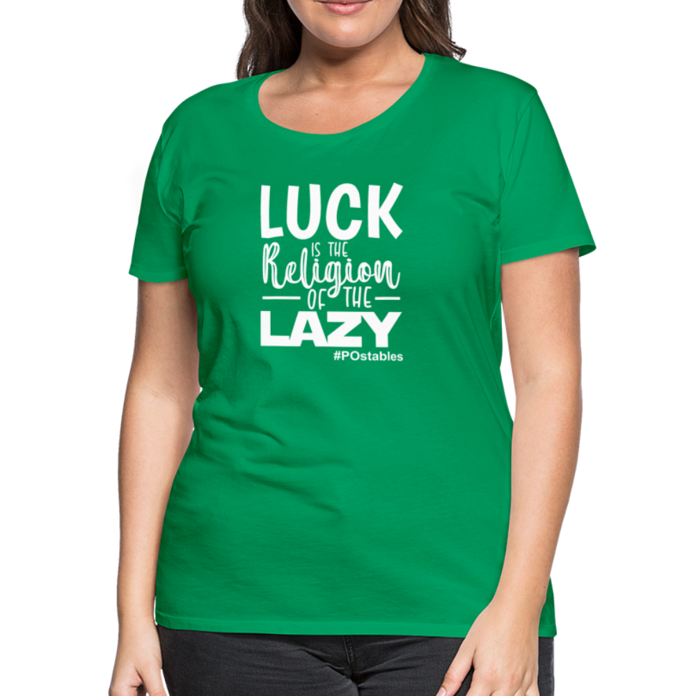 Luck is the religion of the lazy W Women’s Premium T-Shirt - kelly green