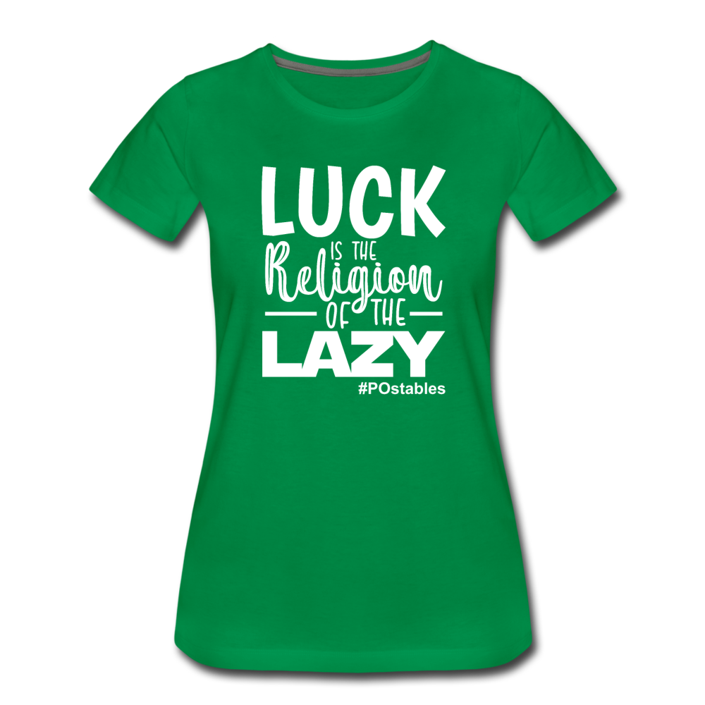 Luck is the religion of the lazy W Women’s Premium T-Shirt - kelly green