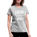 Luck is the religion of the lazy W Women's V-Neck T-Shirt - gray