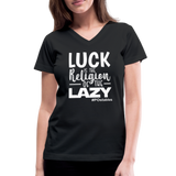 Luck is the religion of the lazy W Women's V-Neck T-Shirt - black