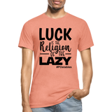 Luck is the religion of the lazy B Unisex Heather Prism T-Shirt - heather prism sunset