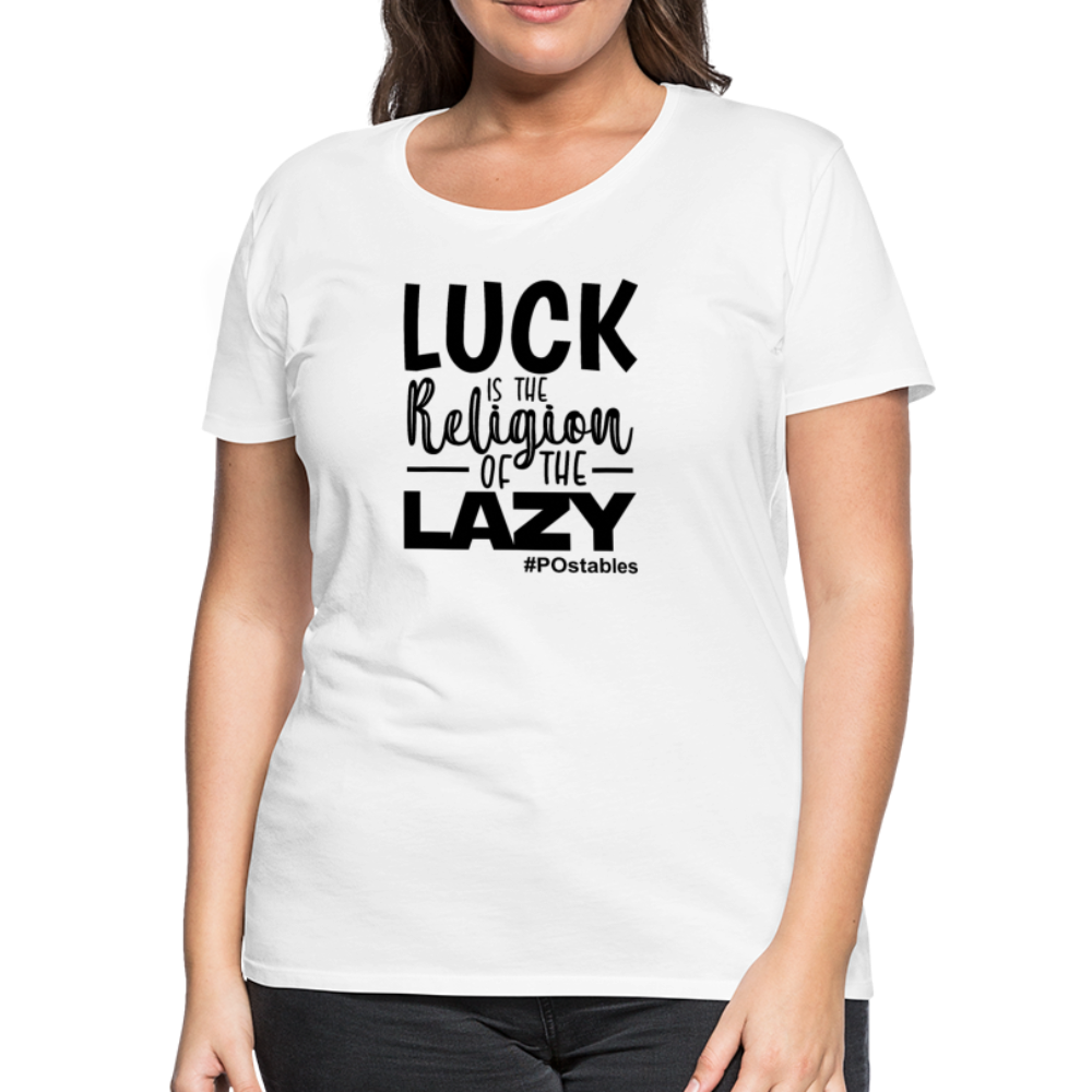 Luck is the religion of the lazy B Women’s Premium T-Shirt - white