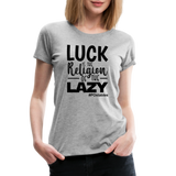 Luck is the religion of the lazy B Women’s Premium T-Shirt - heather gray