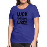 Luck is the religion of the lazy B Women’s Premium T-Shirt - royal blue