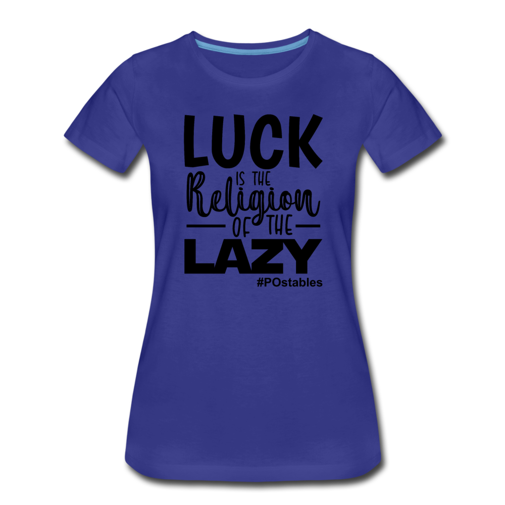 Luck is the religion of the lazy B Women’s Premium T-Shirt - royal blue
