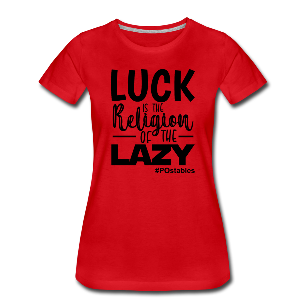 Luck is the religion of the lazy B Women’s Premium T-Shirt - red