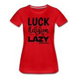 Luck is the religion of the lazy B Women’s Premium T-Shirt - red