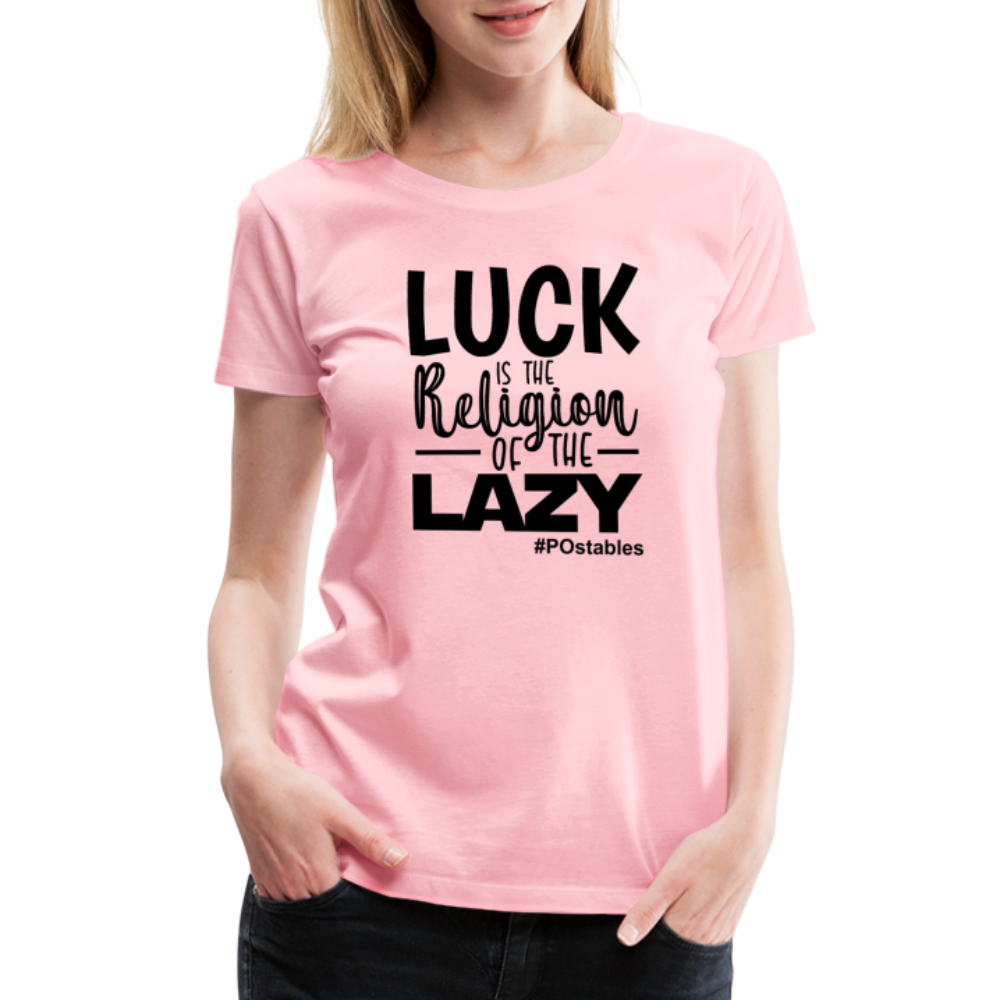 Luck is the religion of the lazy B Women’s Premium T-Shirt - pink