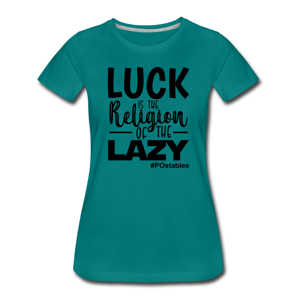 Luck is the religion of the lazy B Women’s Premium T-Shirt - teal