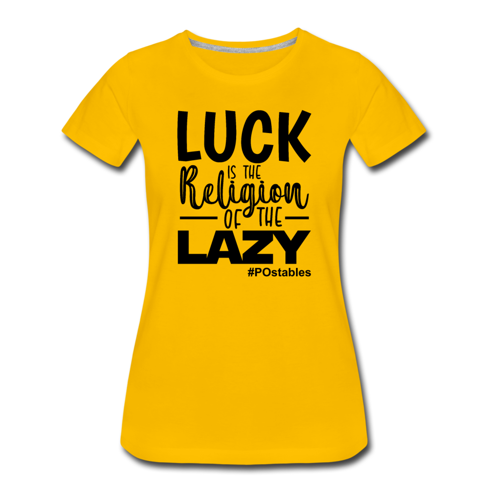 Luck is the religion of the lazy B Women’s Premium T-Shirt - sun yellow