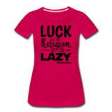 Luck is the religion of the lazy B Women’s Premium T-Shirt - dark pink