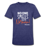 No One Smells Like My Norman W Unisex Tri-Blend T-Shirt - heather indigo
