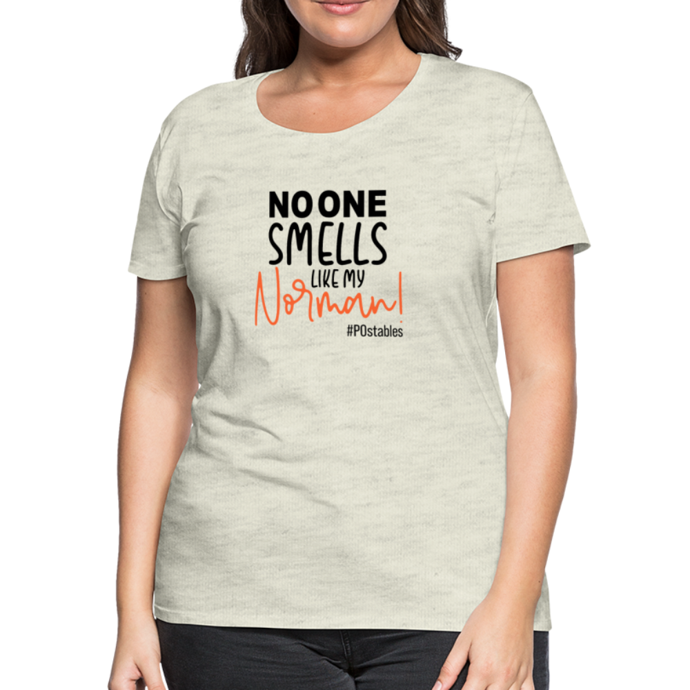 No One Smells Like My Norman B Women’s Premium T-Shirt - heather oatmeal