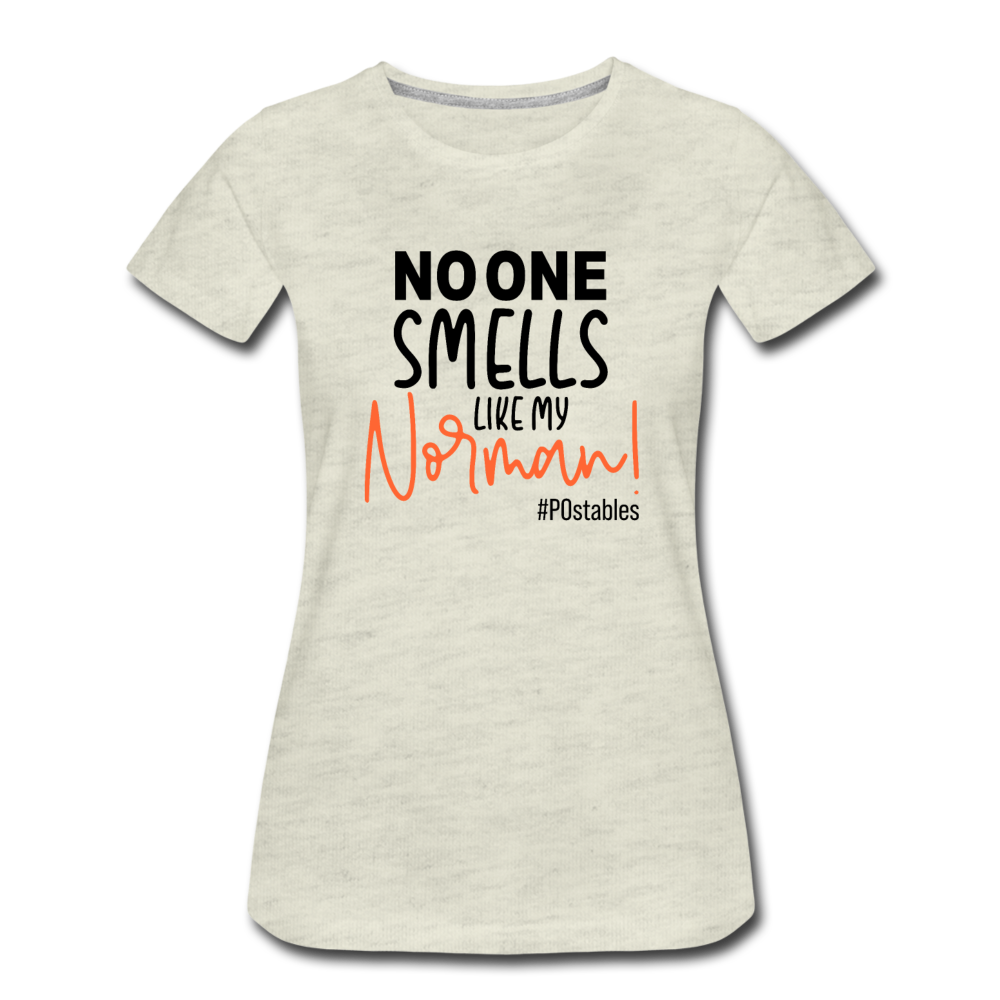No One Smells Like My Norman B Women’s Premium T-Shirt - heather oatmeal