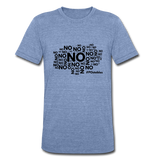 No No No B Unisex Tri-Blend T-Shirt - heather Blue
