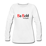Be Bold Women's Premium Long Sleeve T-Shirt - white
