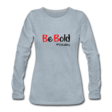 Be Bold Women's Premium Long Sleeve T-Shirt - heather ice blue