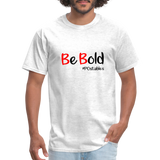 Be Bold Unisex Classic T-Shirt - light heather gray