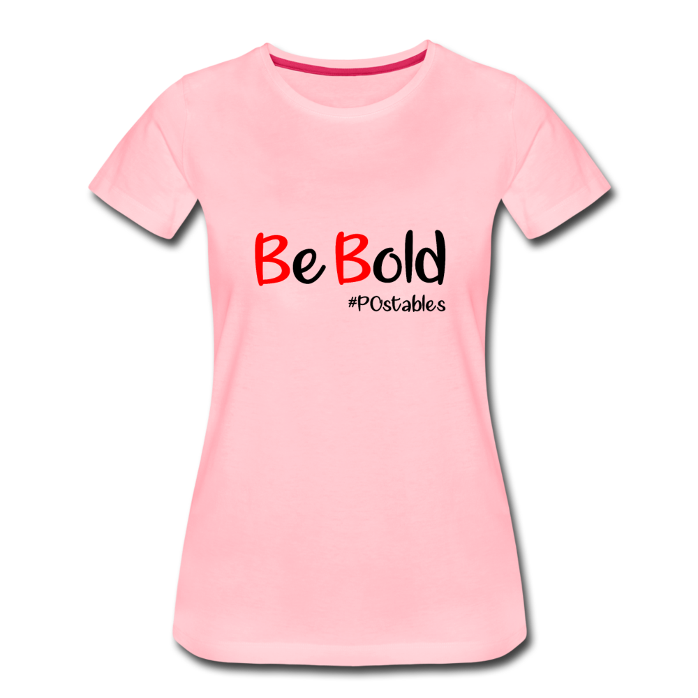 Be Bold Women’s Premium T-Shirt - pink