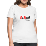 Be Bold Women's T-Shirt - white