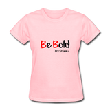 Be Bold Women's T-Shirt - pink