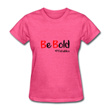 Be Bold Women's T-Shirt - heather pink