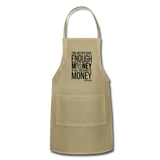 You Never Have Enough Money If All You Have Is Money B Adjustable Apron - khaki