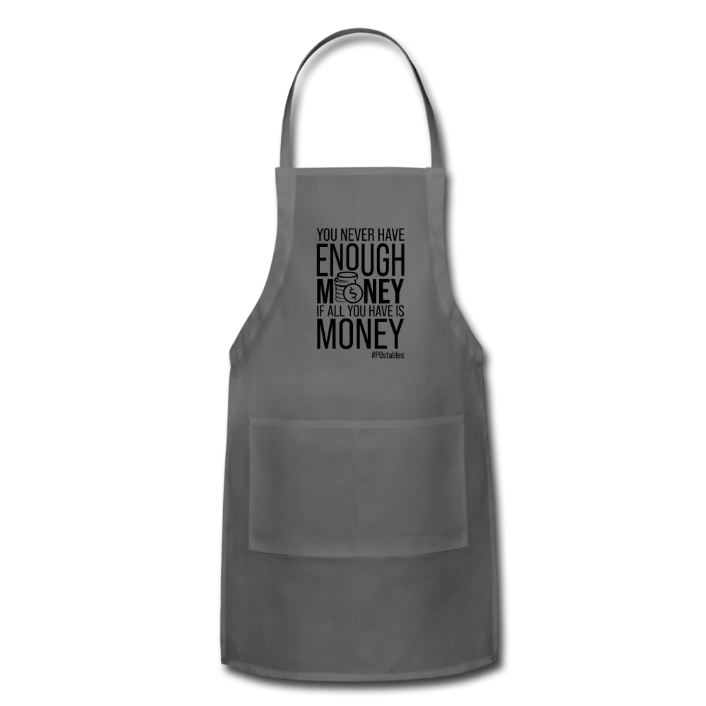 You Never Have Enough Money If All You Have Is Money B Adjustable Apron - charcoal