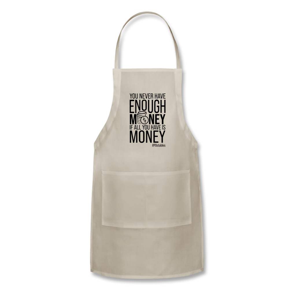 You Never Have Enough Money If All You Have Is Money B Adjustable Apron - natural