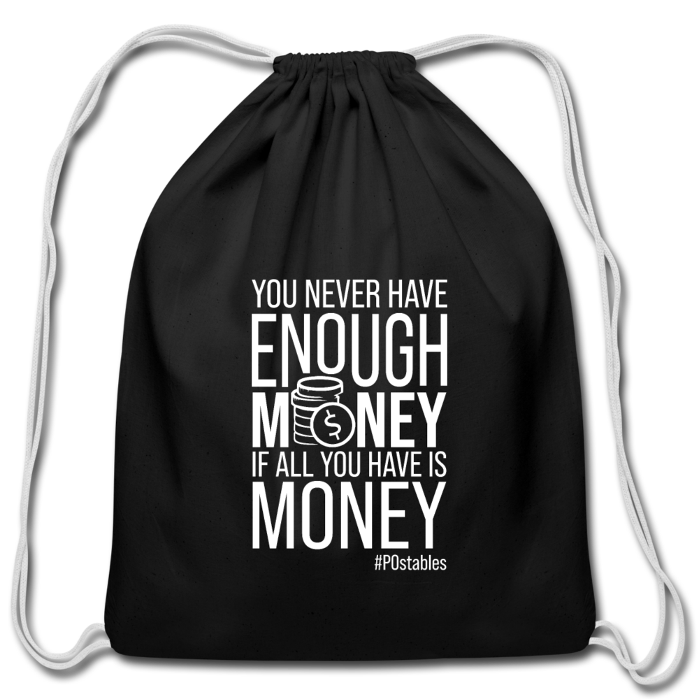 You Never Have Enough Money If All You Have Is Money W Cotton Drawstring Bag - black