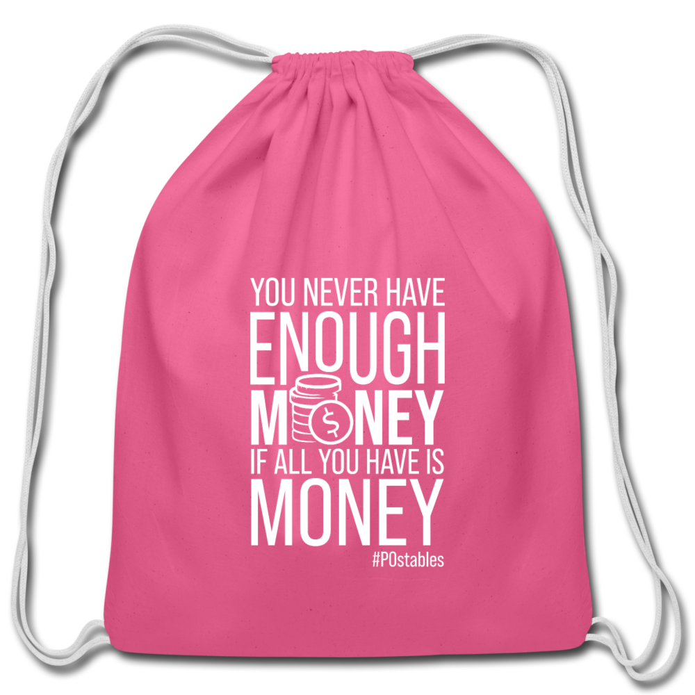 You Never Have Enough Money If All You Have Is Money W Cotton Drawstring Bag - pink