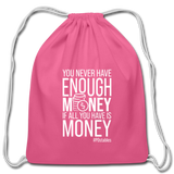 You Never Have Enough Money If All You Have Is Money W Cotton Drawstring Bag - pink