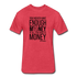 You Never Have Enough Money If All You Have Is Money B Fitted Cotton/Poly T-Shirt by Next Level - heather red