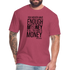 You Never Have Enough Money If All You Have Is Money B Fitted Cotton/Poly T-Shirt by Next Level - heather burgundy